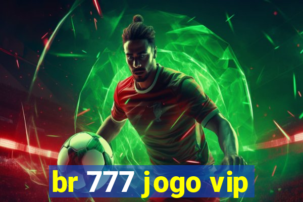 br 777 jogo vip