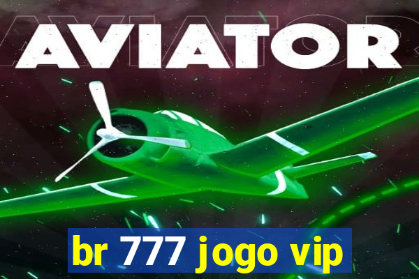 br 777 jogo vip