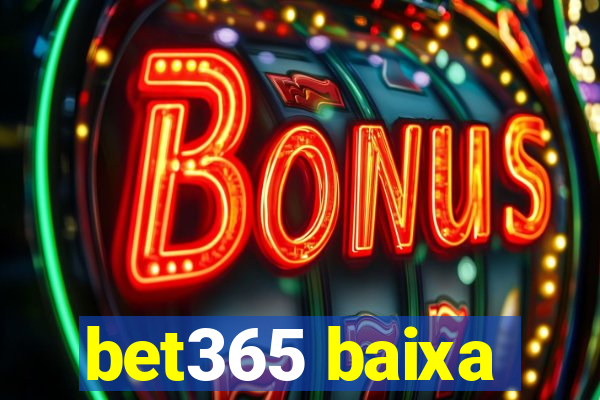 bet365 baixa