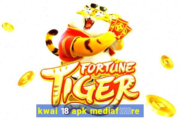 kwai 18 apk mediaf锟勶颈re