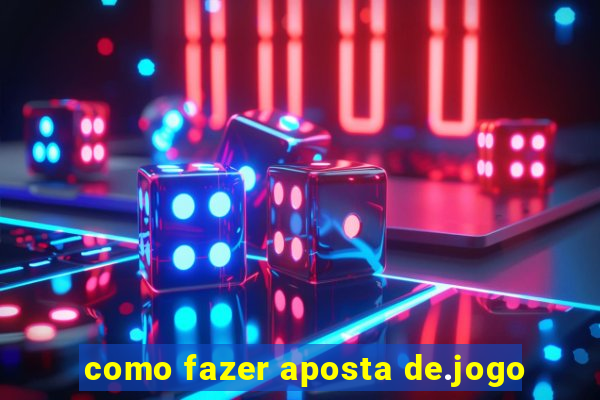 como fazer aposta de.jogo