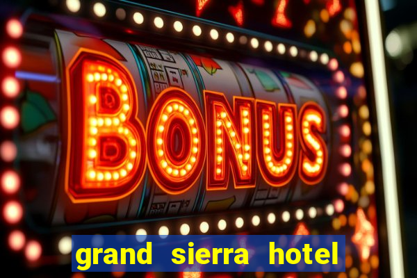 grand sierra hotel and casino reno nevada