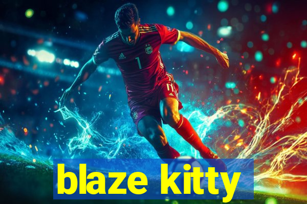 blaze kitty