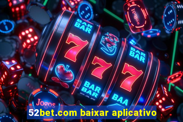 52bet.com baixar aplicativo