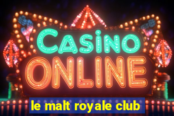 le malt royale club