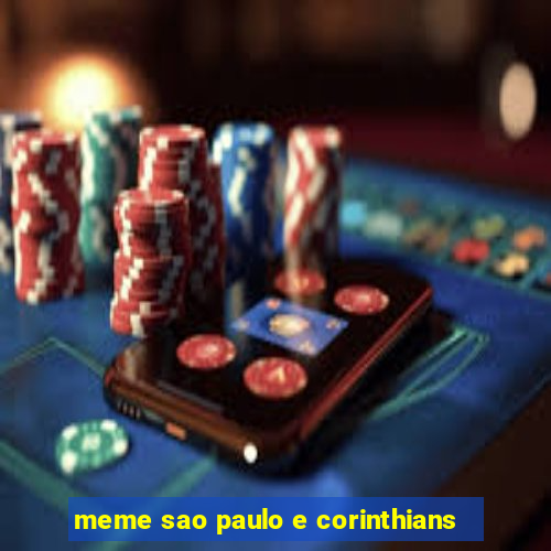 meme sao paulo e corinthians