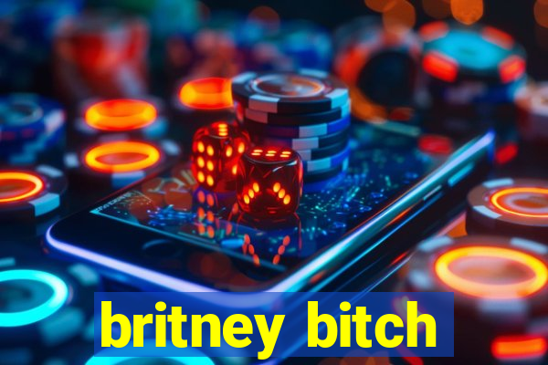 britney bitch