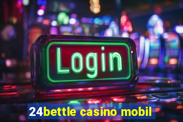 24bettle casino mobil