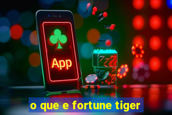 o que e fortune tiger