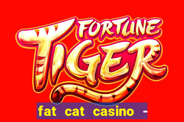 fat cat casino - slots game