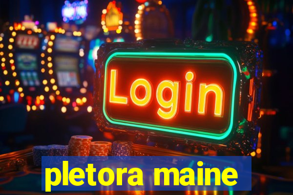 pletora maine