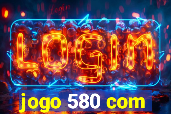 jogo 580 com