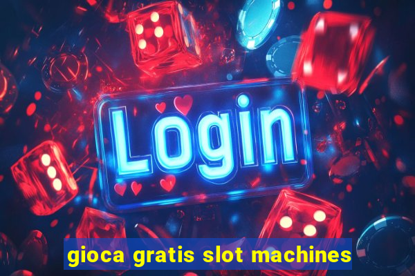 gioca gratis slot machines