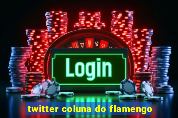 twitter coluna do flamengo