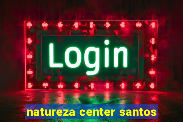 natureza center santos