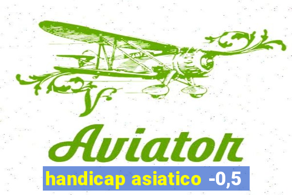 handicap asiatico -0,5