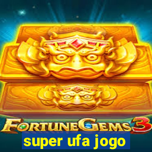 super ufa jogo