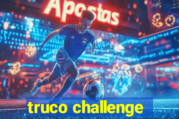 truco challenge