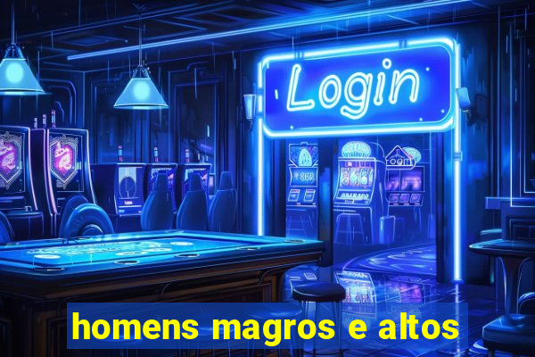 homens magros e altos