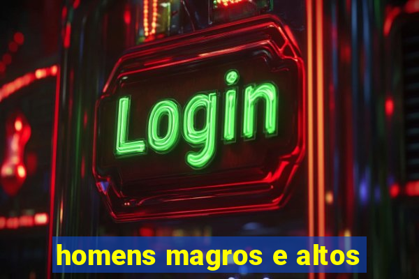 homens magros e altos