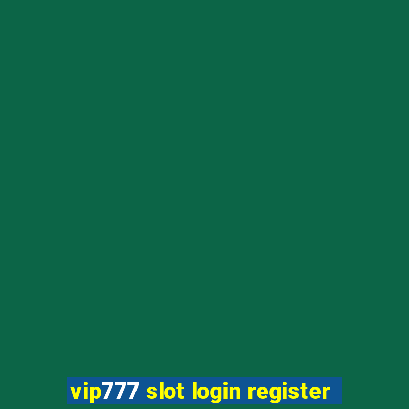 vip777 slot login register