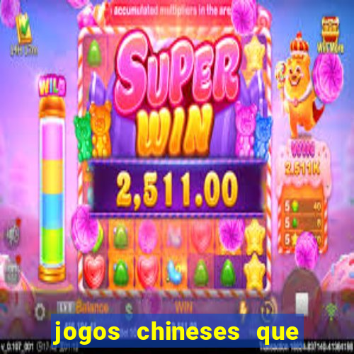 jogos chineses que dao dinheiro