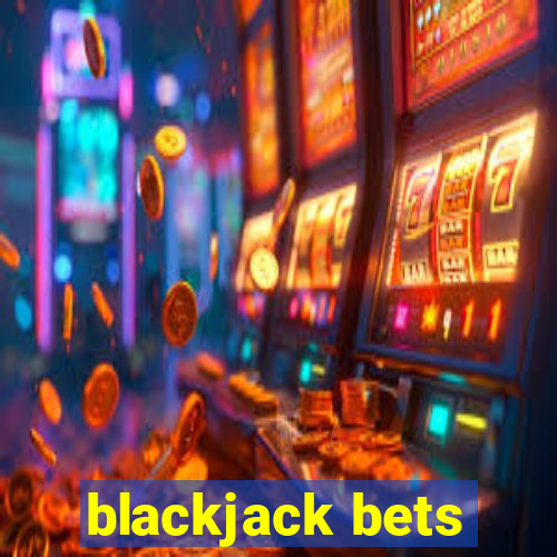 blackjack bets