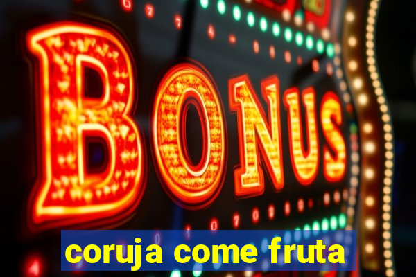 coruja come fruta