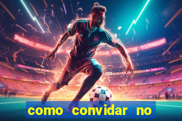 como convidar no vai de bet