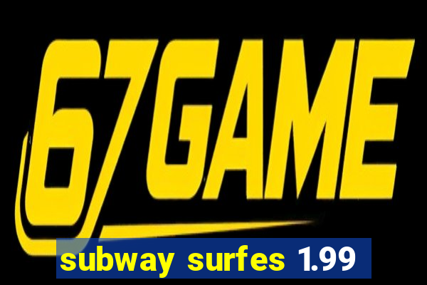 subway surfes 1.99