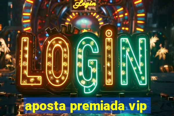 aposta premiada vip