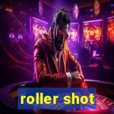 roller shot