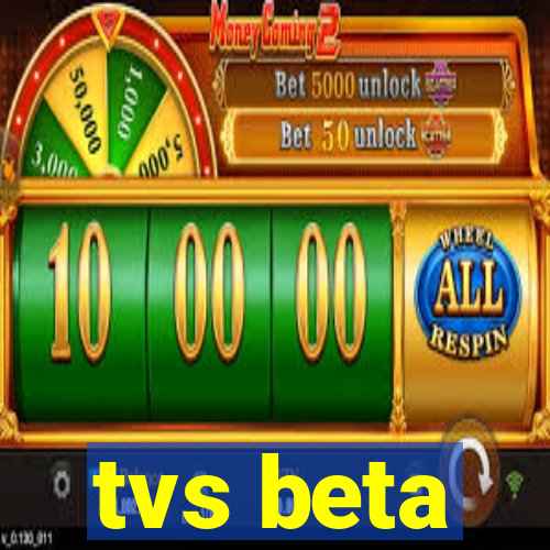 tvs beta