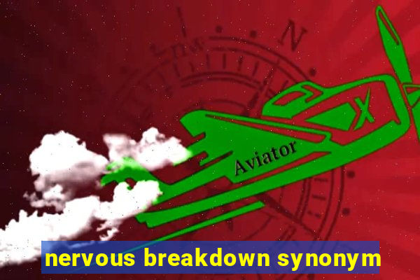 nervous breakdown synonym