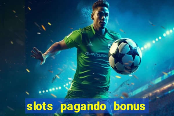 slots pagando bonus no cadastro