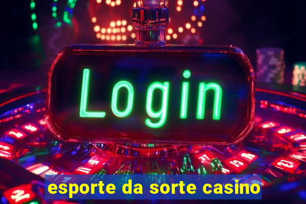 esporte da sorte casino