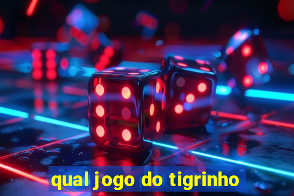 qual jogo do tigrinho