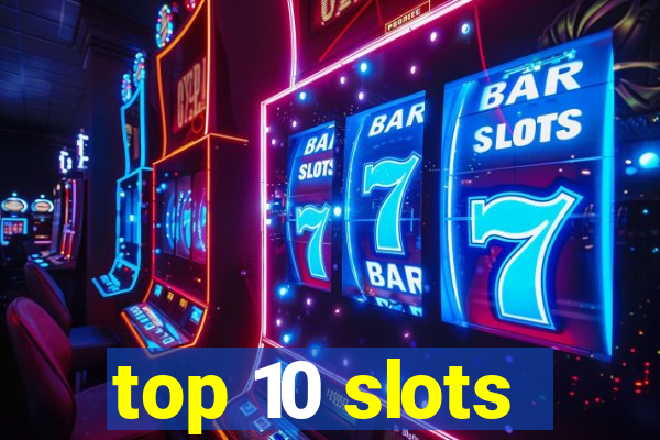 top 10 slots