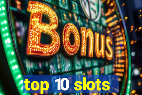 top 10 slots