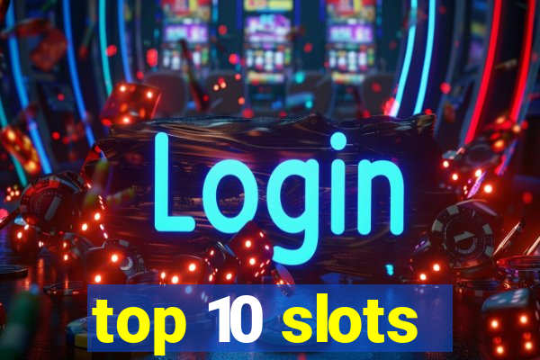 top 10 slots