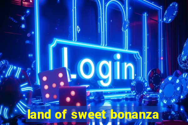 land of sweet bonanza