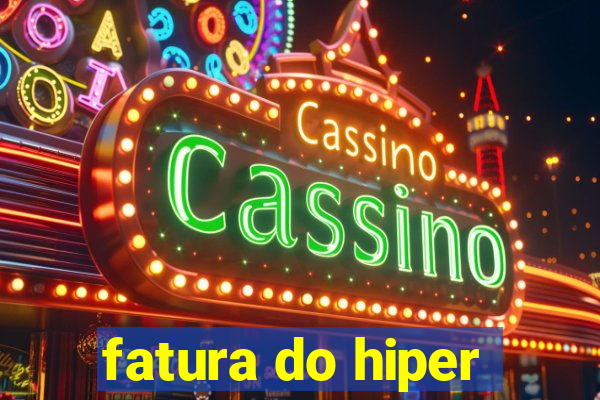 fatura do hiper