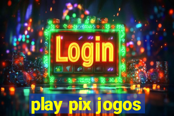 play pix jogos