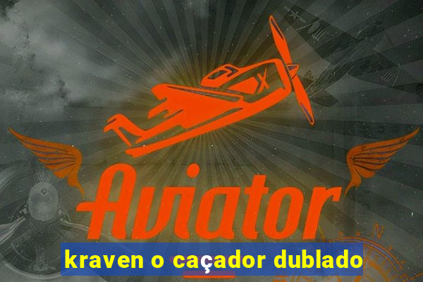 kraven o caçador dublado