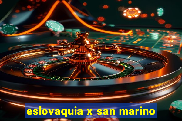 eslovaquia x san marino