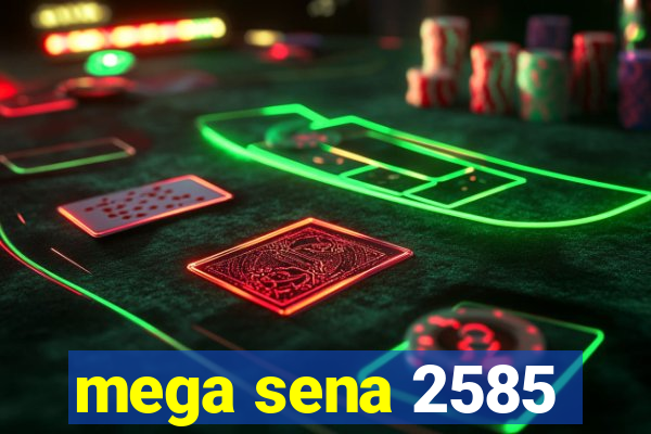 mega sena 2585