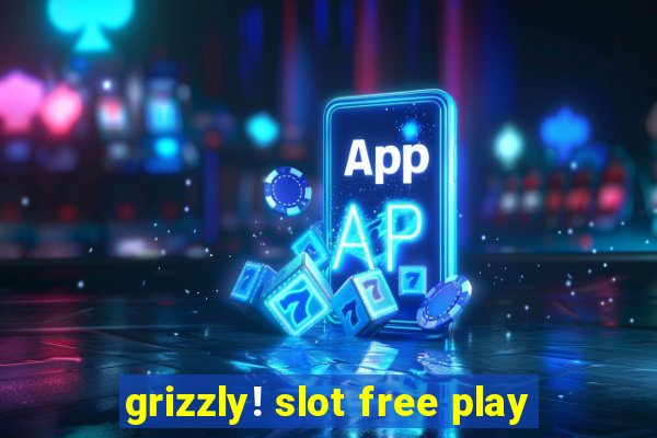 grizzly! slot free play