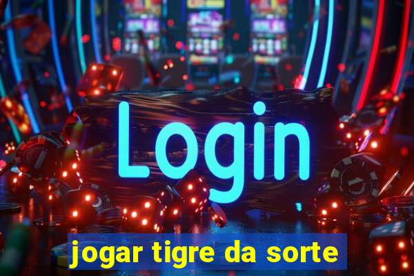 jogar tigre da sorte