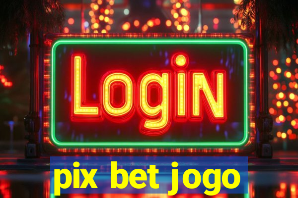 pix bet jogo