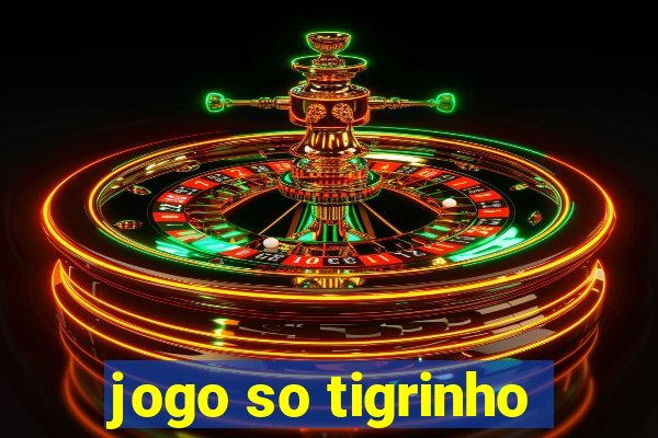 jogo so tigrinho